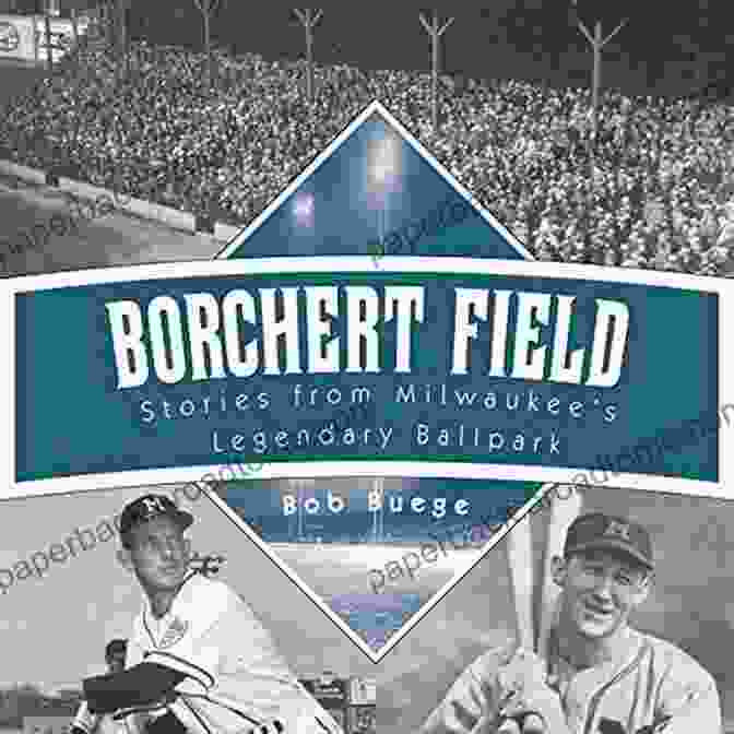 Borchert Field, Today Borchert Field: Stories From Milwaukee S Legendary Ballpark