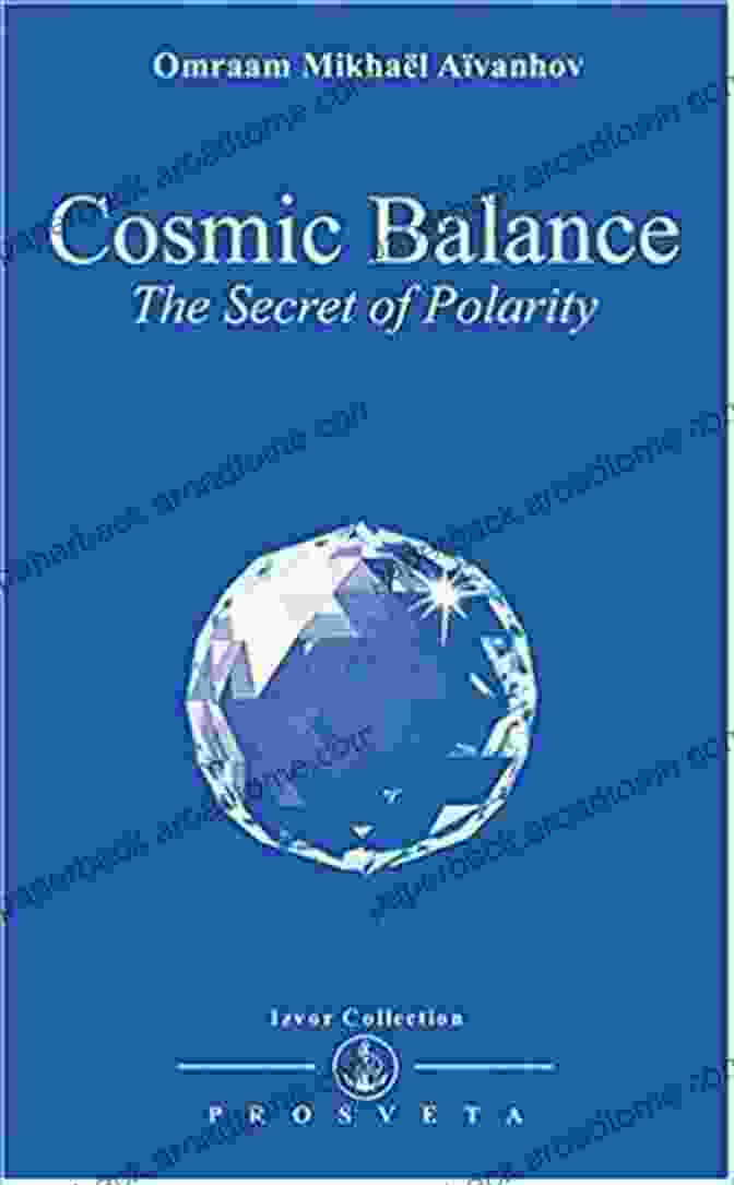 Cosmic Balance: The Secret Of Polarity Book Cover Cosmic Balance: The Secret Of Polarity (Izvor Collection)