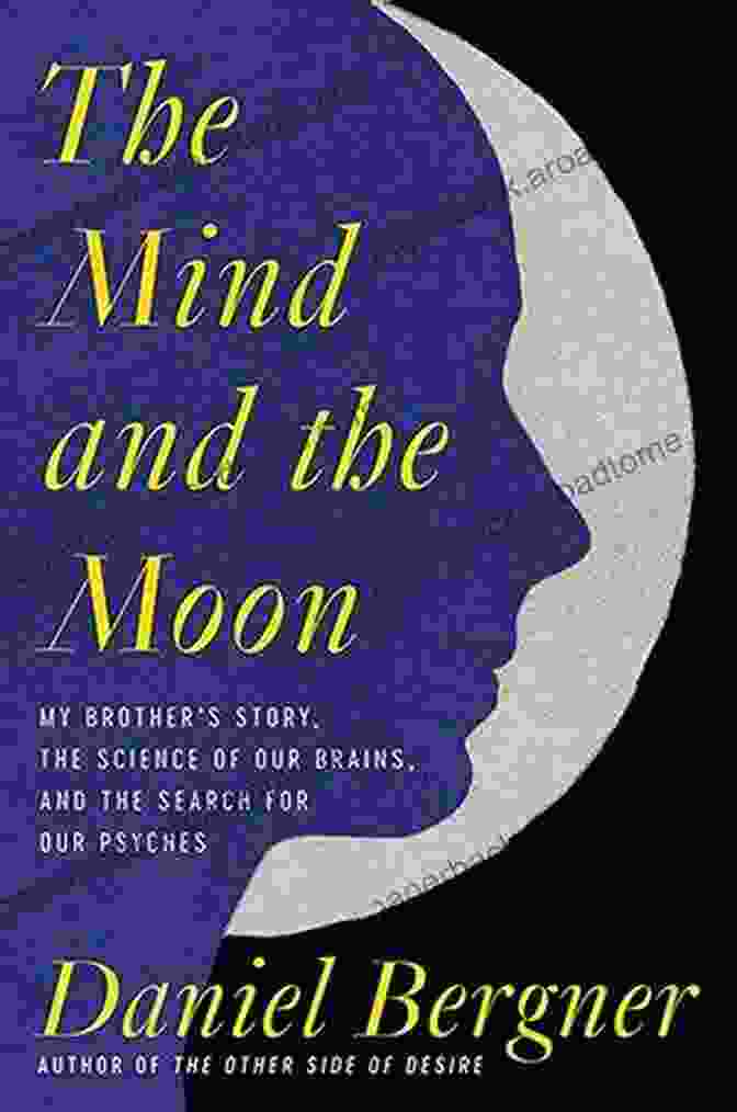 Cover Of The Mind And The Moon By Daniel Bergner STUDY GUIDE FOR THE MIND AND THE MOON BY DANIEL BERGNER: My Brother S Story The Science Of Our Brains And The Search For Our Psyches