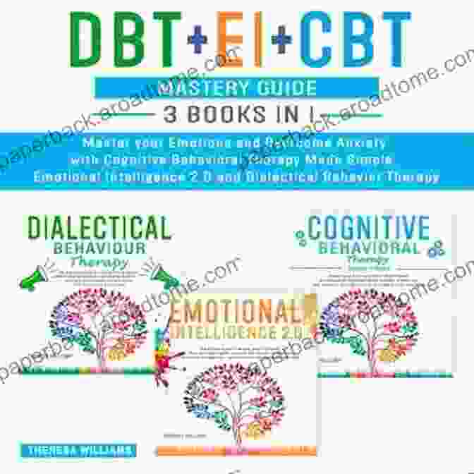 DBT Mastery Guide CBT + EI + DBT Mastery Guide: Overcome Anxiety Rewire Your Brain With Cognitive Behavioral Therapy Made Simple Dialectical Behavior Therapy And Emotional Overcome Anxiety Depression And Fear)