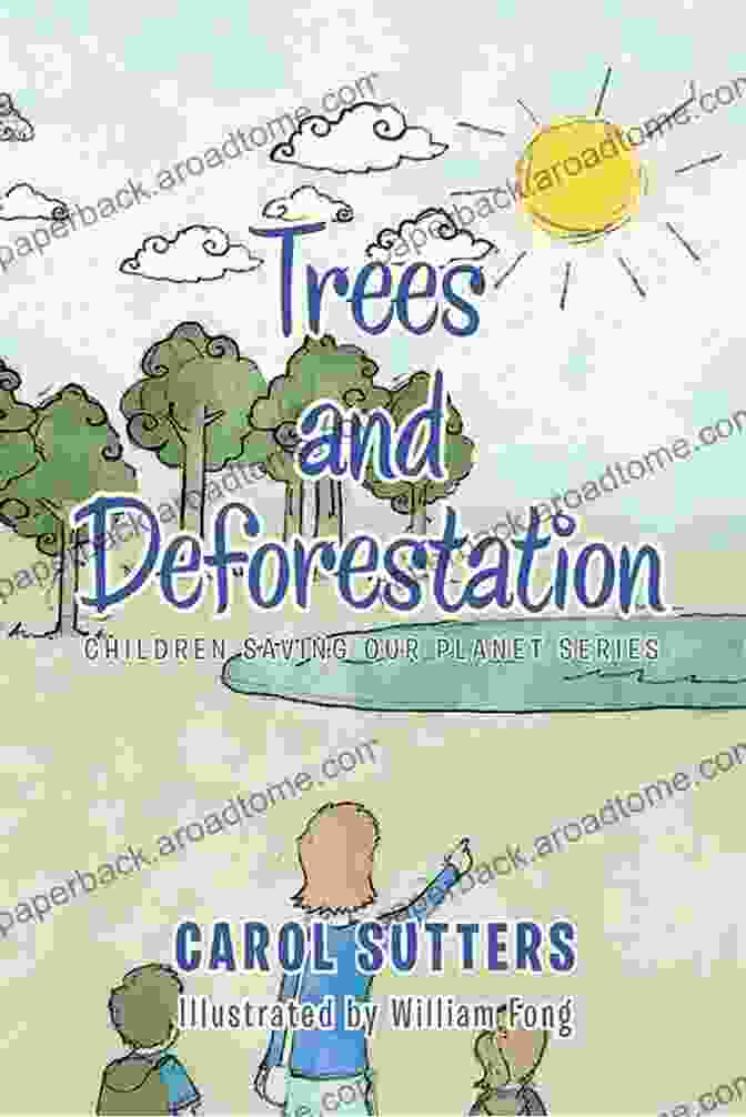 Deforestation Map Trees And Deforestation (Children Saving Our Planet Series)