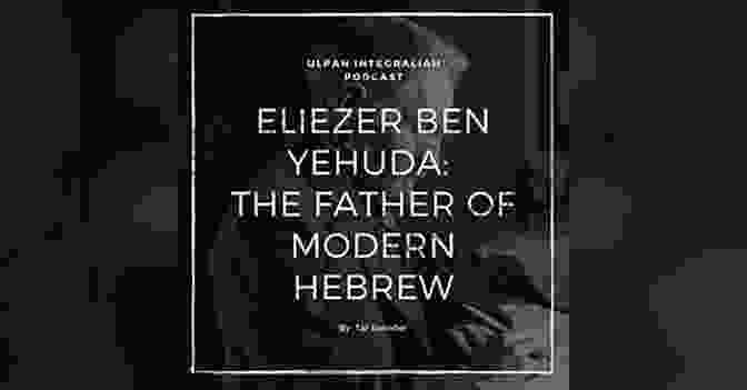 Eliezer Ben Yehuda, Father Of Modern Hebrew A History Of The Hebrew Language