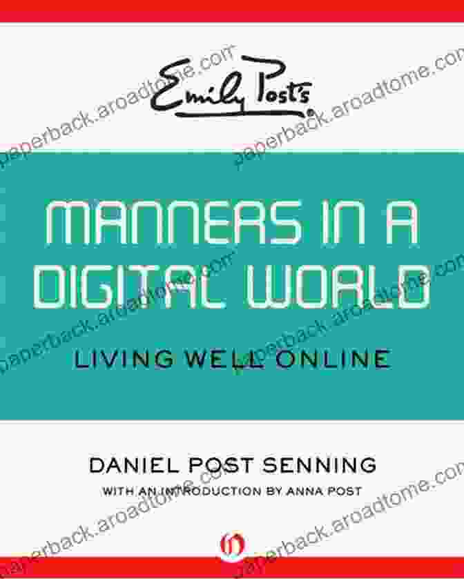 Emily Post Manners In The Digital World: The Essential Guide To Etiquette In The Modern Age Emily Post S Manners In A Digital World: Living Well Online