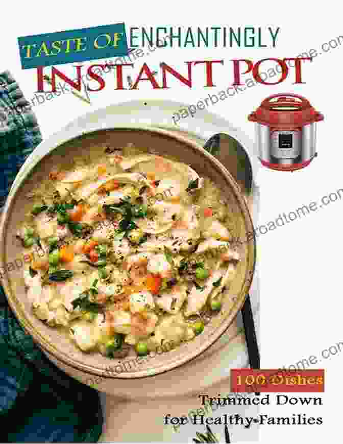 Enchantingly Taste Of Instant Pot Cookbook Enchantingly Taste Of Instant Pot: 100 Dishes Trimmed Down For Healthy Families