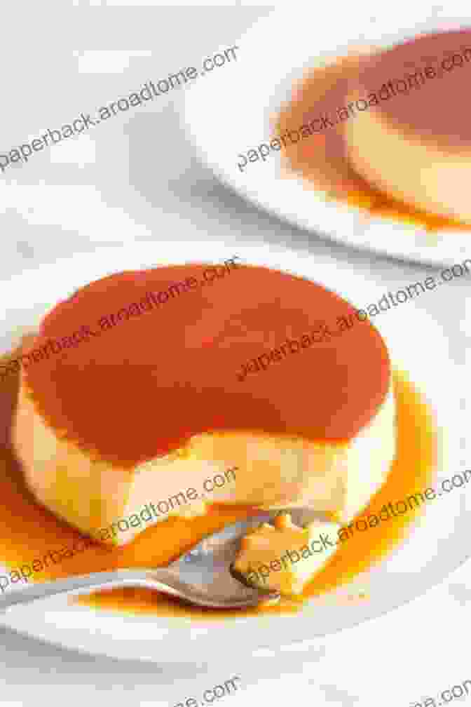 Flan, A Velvety Smooth Dessert With A Caramel Topping The Best Of Dominican Desserts: 10 Traditional Desserts From Quisqueya (Dominican Cooking 3)