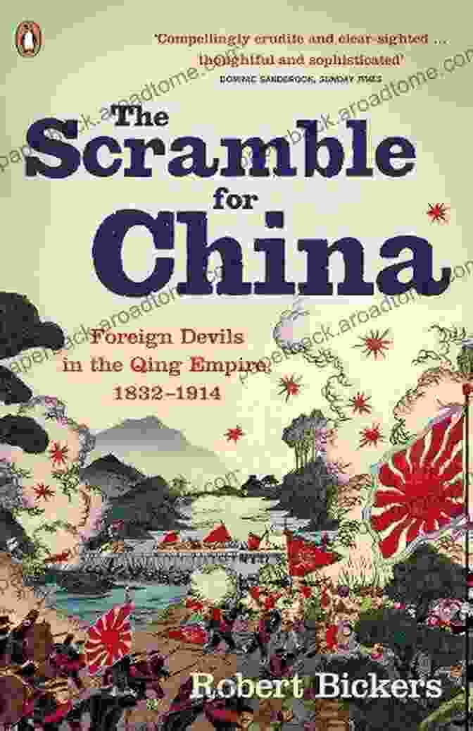 Foreign Devils In The Qing Empire 1832 1914: Uncovering The Untold Story Of Foreign Influence And Resistance In China The Scramble For China: Foreign Devils In The Qing Empire 1832 1914