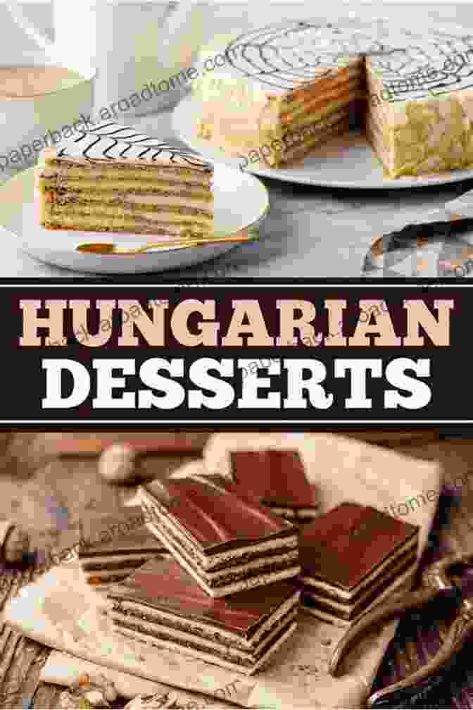 Hungarian Dessert Recipes Cookbook Featuring A Variety Of Traditional Hungarian Desserts Hungarian Dessert Recipes: Delicious Traditional Hungarian Desserts