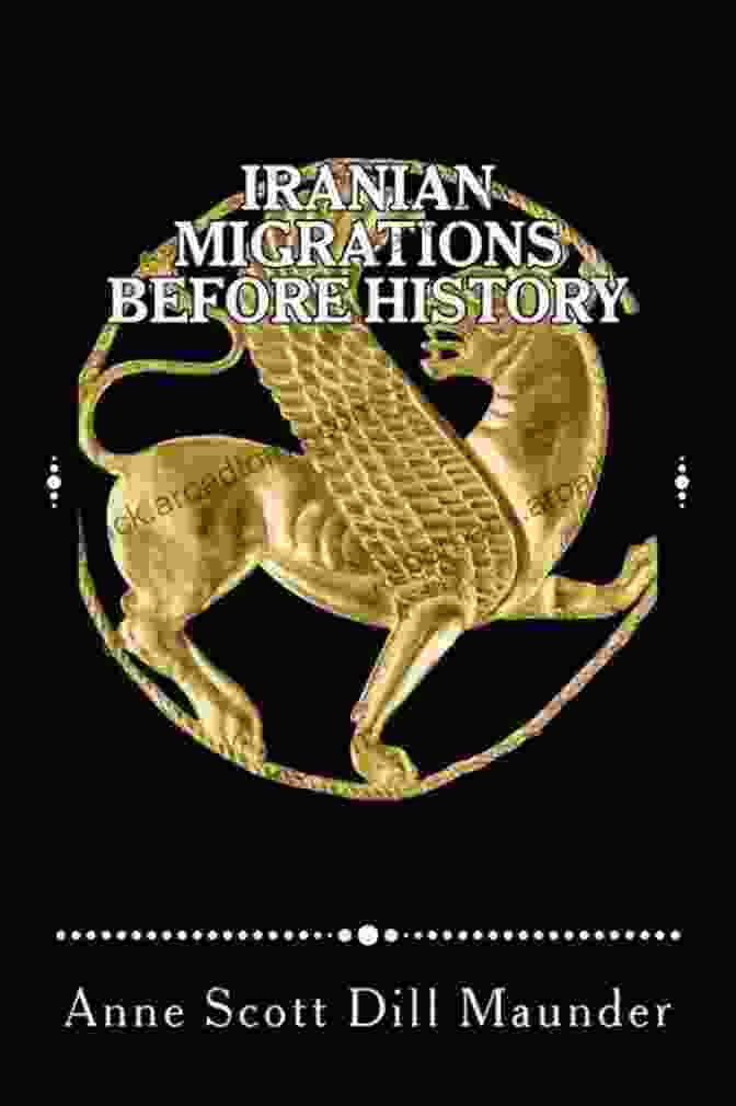 Iranian Migrations Before History: Unveiling The Roots Of A Civilization Iranian Migrations Before History