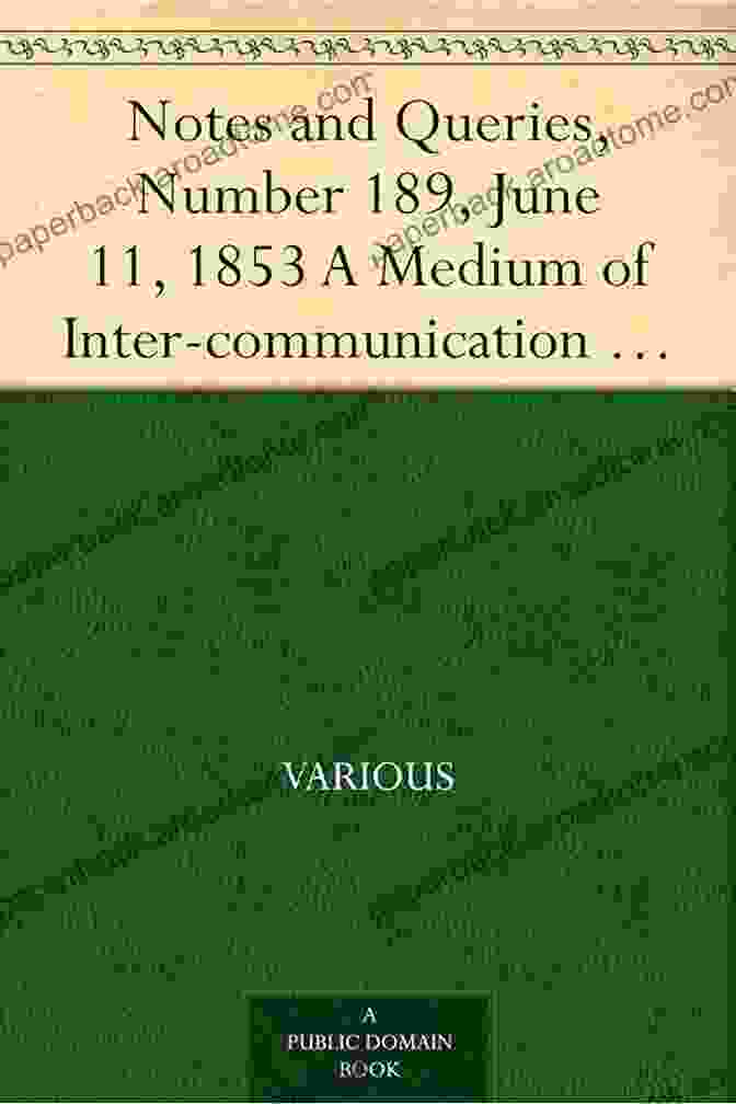 Notes And Queries Number 189 June 11 1853 Medium Of Inter Communication For Literary Men Artists Antiquaries Genealogists Etc Notes And Queries Number 189 June 11 1853 A Medium Of Inter Communication For Literary Men Artists Antiquaries Genealogists Etc