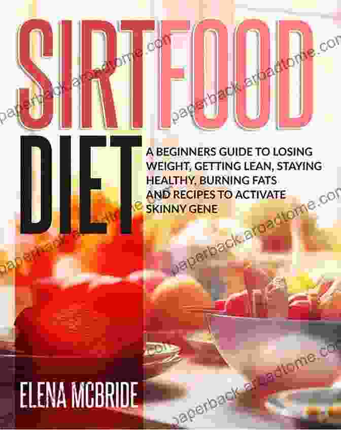 Nutrient Rich Diet Activates Skinny Gene THE SIRTFOOD DIET: A Easy Guide To Weightloss Used By Celebrities How To Activating Skinny Gene With Super Power Sirt Foods Included Best Tasty Recipes