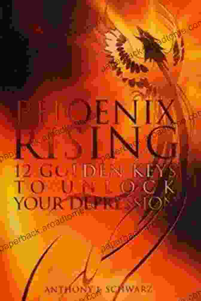 Phoenix Rising: 12 Golden Keys To Unlock Your Depression