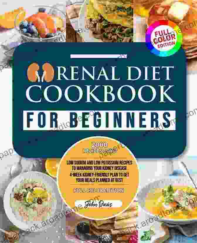 Renal Diet Cookbook And Weeks Meal Plan Renal Diet Cookbook For Beginners: Renal Diet Cookbook (4 Weeks Meal Plan) With Low Sodium And Potassium To Help Manage Kidney Disease And Prevent Dialysis