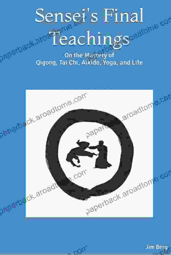 Sensei Final Teachings Book Cover Sensei S Final Teachings: On The Mastery Of Qigong Tai Chi Aikido Yoga And Life