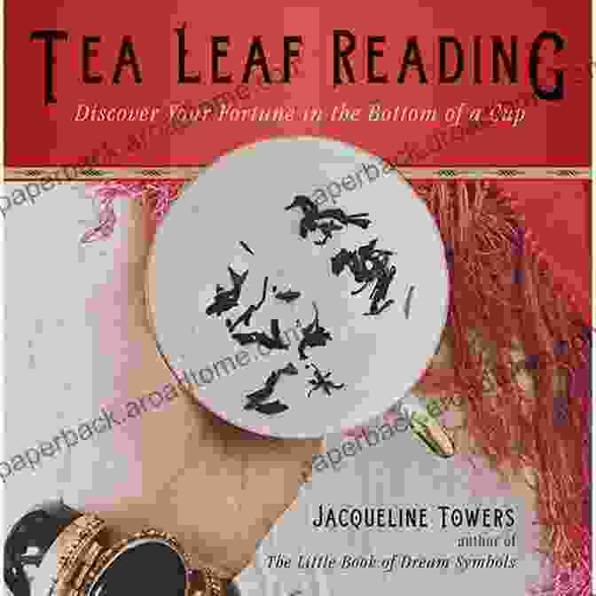 Tea Leaf Divination Reading Tea Leaves: The Modern Mystic S Guide To Tea Leaf Divination (The Modern Mystic Library)