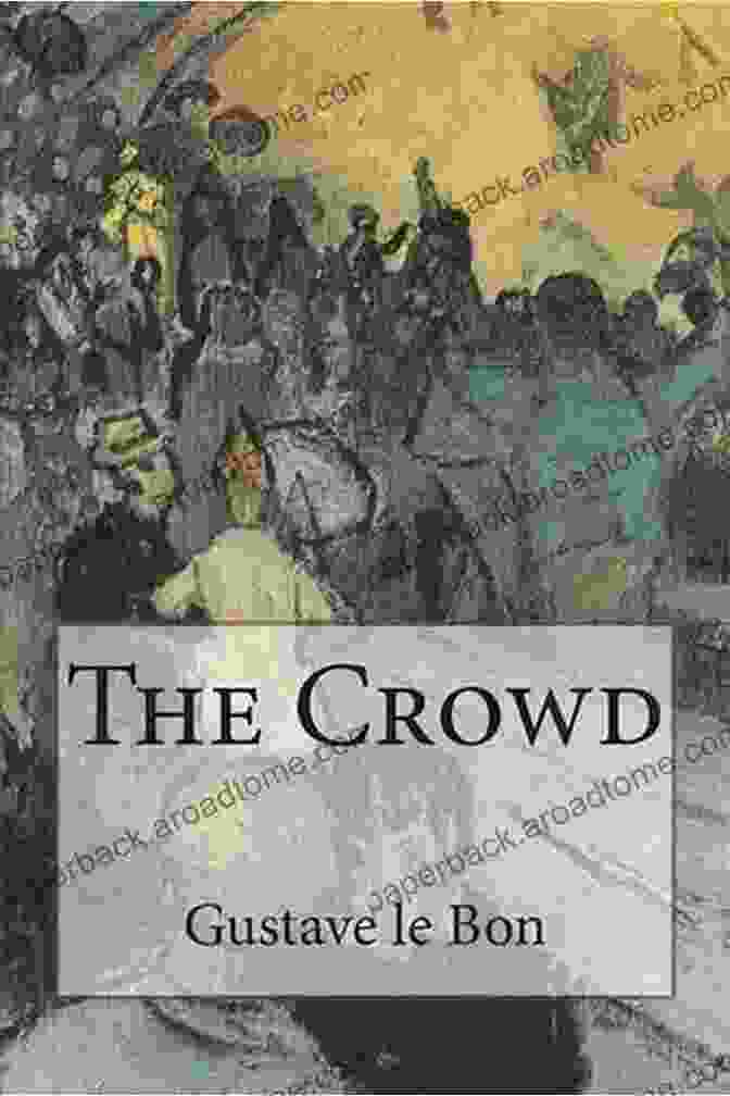 The Crowd And Other Writings By Gustave Le Bon Halcyon Classics Book Cover Featuring A Swirling Crowd Of People The Crowd And Other Writings By Gustave Le Bon (Halcyon Classics)