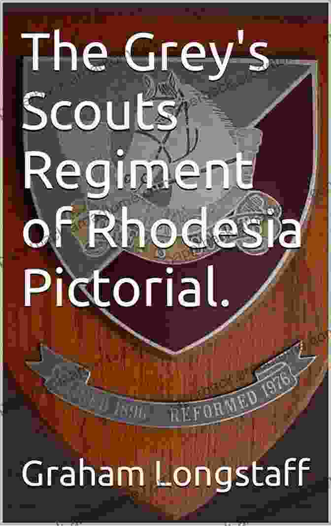 The Grey Scouts Regiment Of Rhodesia Pictorial The Grey S Scouts Regiment Of Rhodesia Pictorial