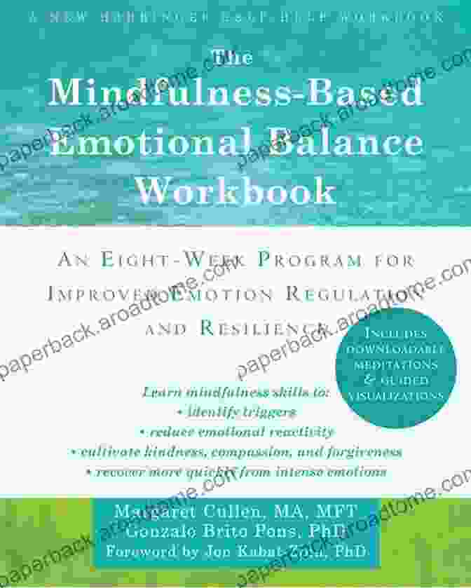 The Mindfulness Based Emotional Balance Workbook A Comprehensive Guide To Managing Your Emotions And Creating Inner Peace The Mindfulness Based Emotional Balance Workbook: An Eight Week Program For Improved Emotion Regulation And Resilience