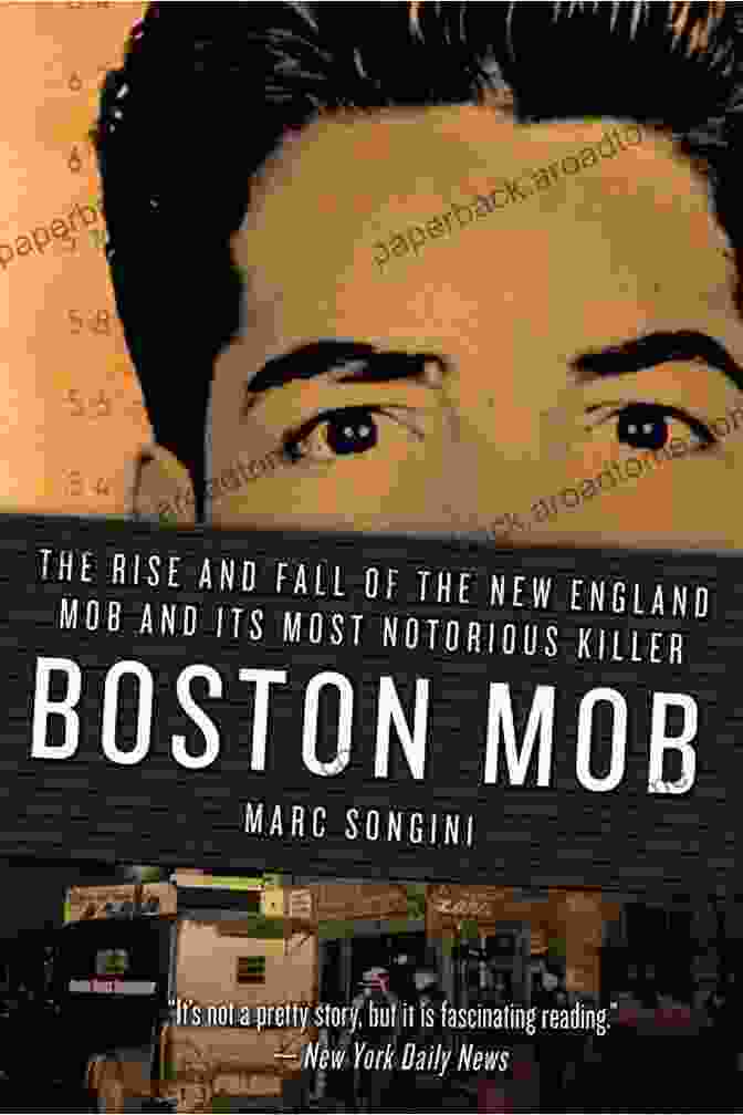 The Notorious Killer Boston Mob: The Rise And Fall Of The New England Mob And Its Most Notorious Killer