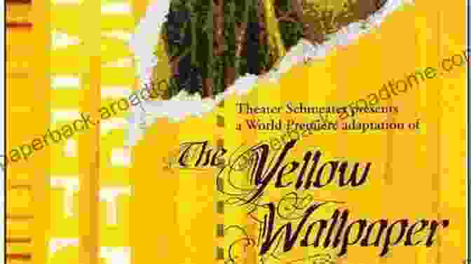 Various Adaptations Of The Yellow Wallpaper, Including A Movie, Play, And Opera Charlotte Perkins Gilman :The Yellow Wallpaper