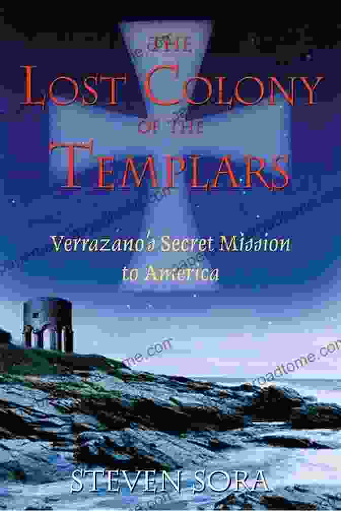 Verrazano Secret Mission To America Book Cover The Lost Colony Of The Templars: Verrazano S Secret Mission To America