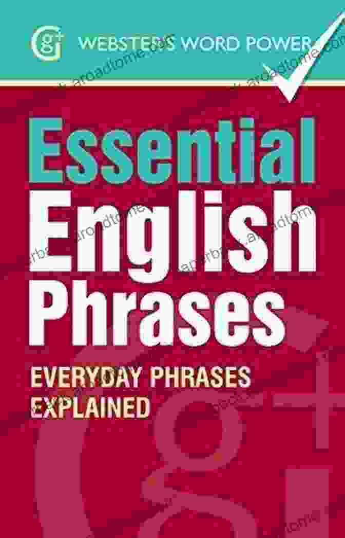 Webster Word Power Essential English Phrases Webster S Word Power Essential English Phrases: Everyday Phrases Explained (Geddes And Grosset Webster S Word Power 0)