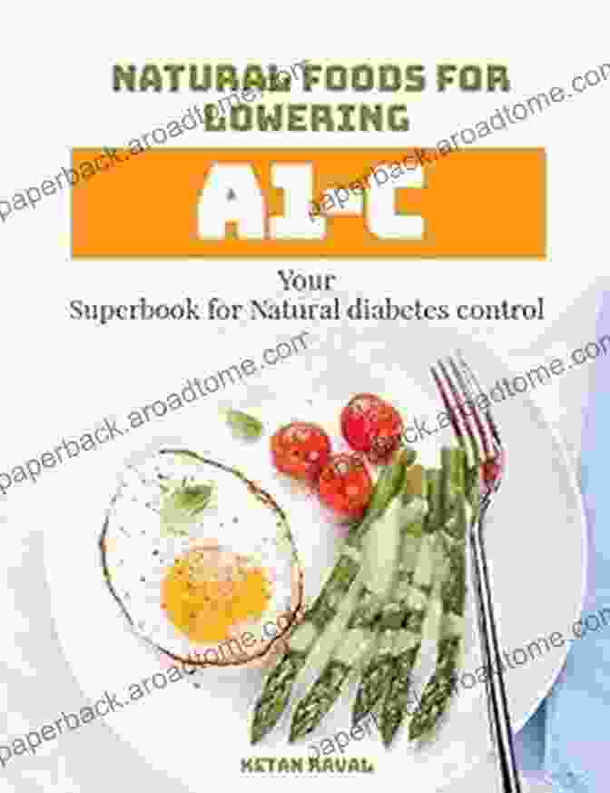 Your Superbook For Natural Diabetes Control Natural Foods For Lowring A1C: Your Superbook For Natural Diabetes Control