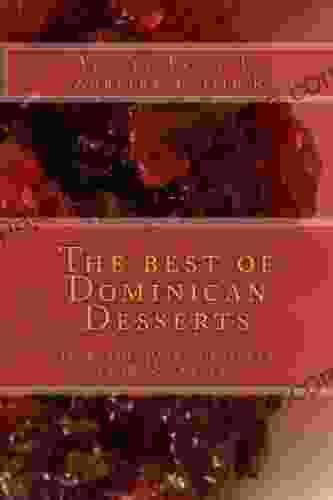 The best of Dominican Desserts: 10 traditional desserts from Quisqueya (Dominican Cooking 3)