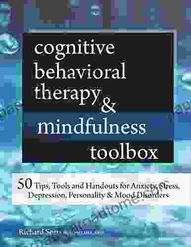 Cognitive Behavioral Therapy Mindfulness Toolbox: 50 Tips Tools And Handouts For Anxiety Stress Depression Personality And Mood Disorders