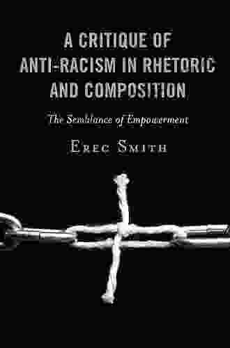 A Critique of Anti racism in Rhetoric and Composition: The Semblance of Empowerment