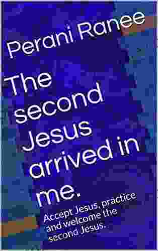 The Second Jesus Arrived In Me : Accept Jesus Practice And Welcome The Second Jesus