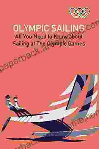 Olympic Sailing: All You Need To Know About Sailing At The Olympic Games