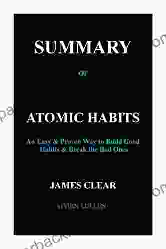 Summary Of Atomic Habits By James Clear: An Easy And Proven Way To Build Good Habits And Break The Bad Once