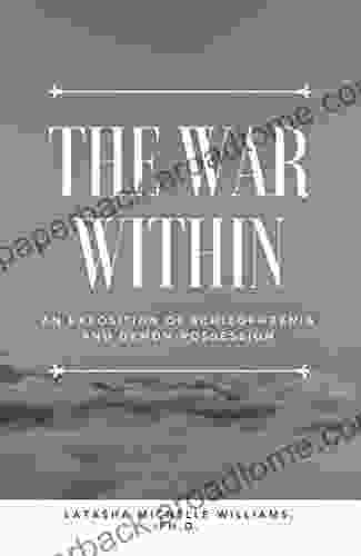 THE WAR WITHIN: AN EXPOSITION OF SCHIZOPHRENIA AND DEMON POSSESSION