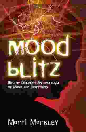 Mood Blitz: Bipolar Disorder: An Onslaught Of Mania And Depression