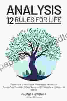 Analysis 12 Rules For Life: Enjoying Life Set Of Simple Principles That Can Help You Become More Disciplined Behave Better Act With Integrity And Balance Life Part 3