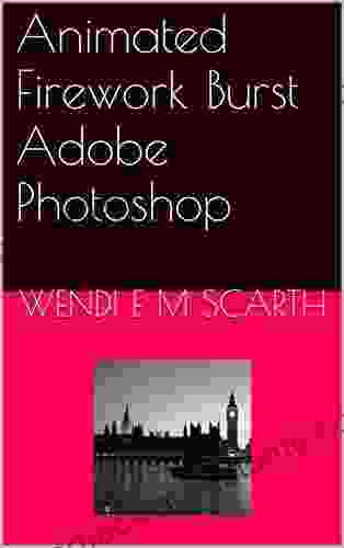 Animated Firework Burst Adobe Photoshop (Adobe Photoshop Made Easy By Wendi E M Scarth 71)