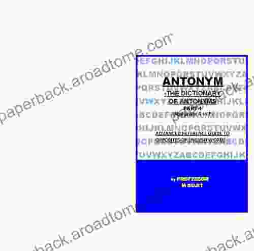 ANTONYM THE DICTIONARY OF ANTONYMS Part 1(ALPHABETS A To F) (ADVANCE REFERENCE GUIDE TO OPPOSITES OF ENGLISH WORDS)