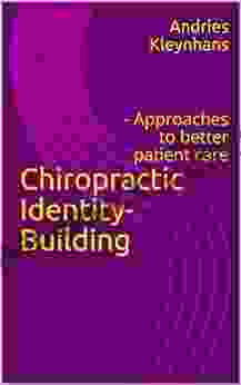 Chiropractic Identity Building: Approaches to better patient care (Chiropractic Identity Building 1)