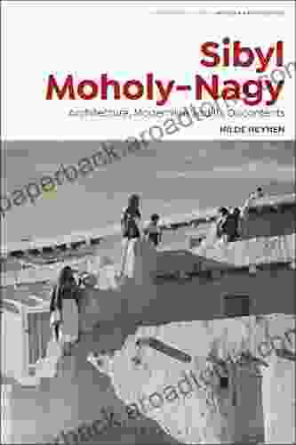 Sibyl Moholy Nagy: Architecture Modernism and its Discontents (Bloomsbury Studies in Modern Architecture)