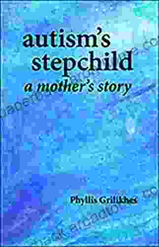 AUTISM S STEPCHILD: A Mother S Story