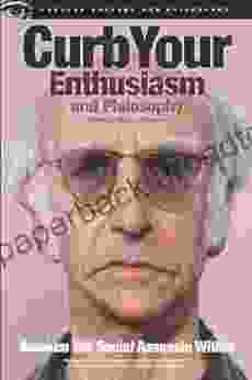 Curb Your Enthusiasm And Philosophy: Awaken The Social Assassin Within (Popular Culture And Philosophy 69)