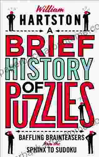 A Brief History Of Puzzles: Baffling Brainteasers From The Sphinx To Sudoku