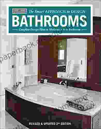 Bathrooms Revised Updated 2nd Edition: Complete Design Ideas to Modernize Your Bathroom (The Smart Approach to Design)