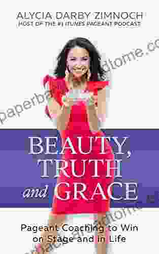 Beauty Truth And Grace: Pageant Coaching To Win On Stage And In Life