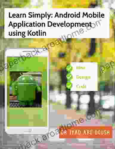 Learn Simply: Android Mobile Application Development Using Kotlin: Mastering Android Programming