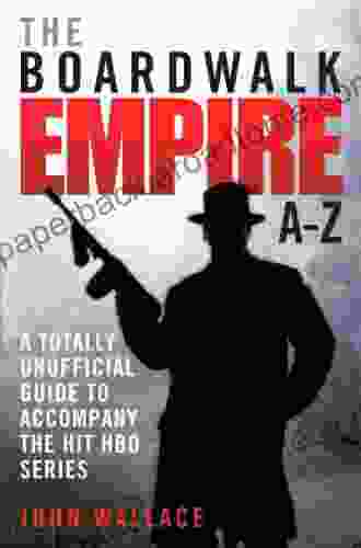 Boardwalk Empire A Z: The Totally Unofficial Guide To Accompany The Hit HBO