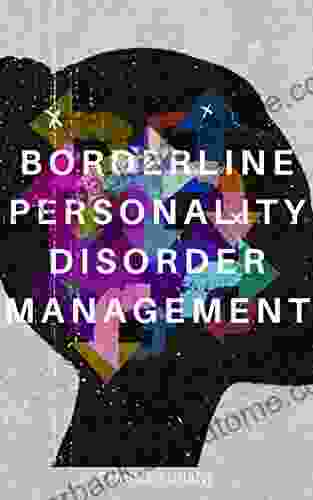 BORDERLINE PERSONALITY DISORDER MANAGEMENT: Complete Guide of Solving Personality Disorder