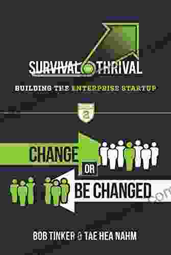 Survival To Thrival: Building The Enterprise Startup 2 Change Or Be Changed