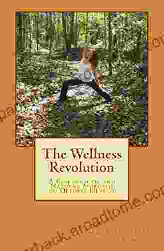 The Wellness Revolution: A Chiropractic And Natural Approach To Optimal Health