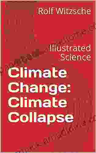 Climate Change: Climate Collapse: Illustrated Science